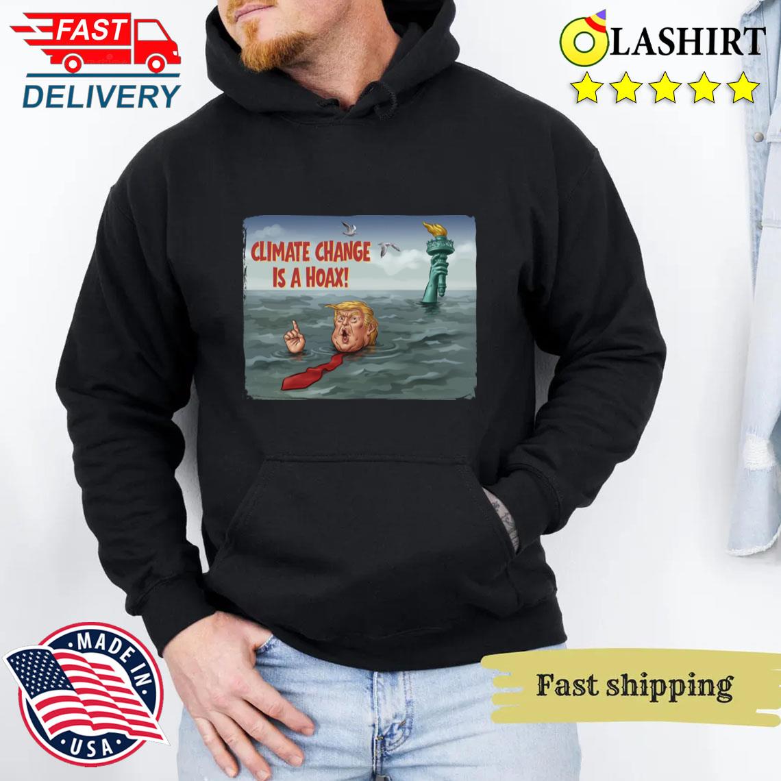 Climate Change Is A Hoax - Political Satire T-shirt Unisex Hoodie