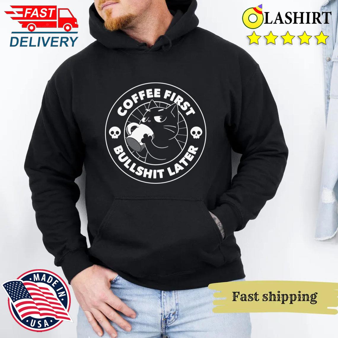 Coffee First Bullshit Later Funny Cat By Tobe Fonseca T-shirt Unisex Hoodie