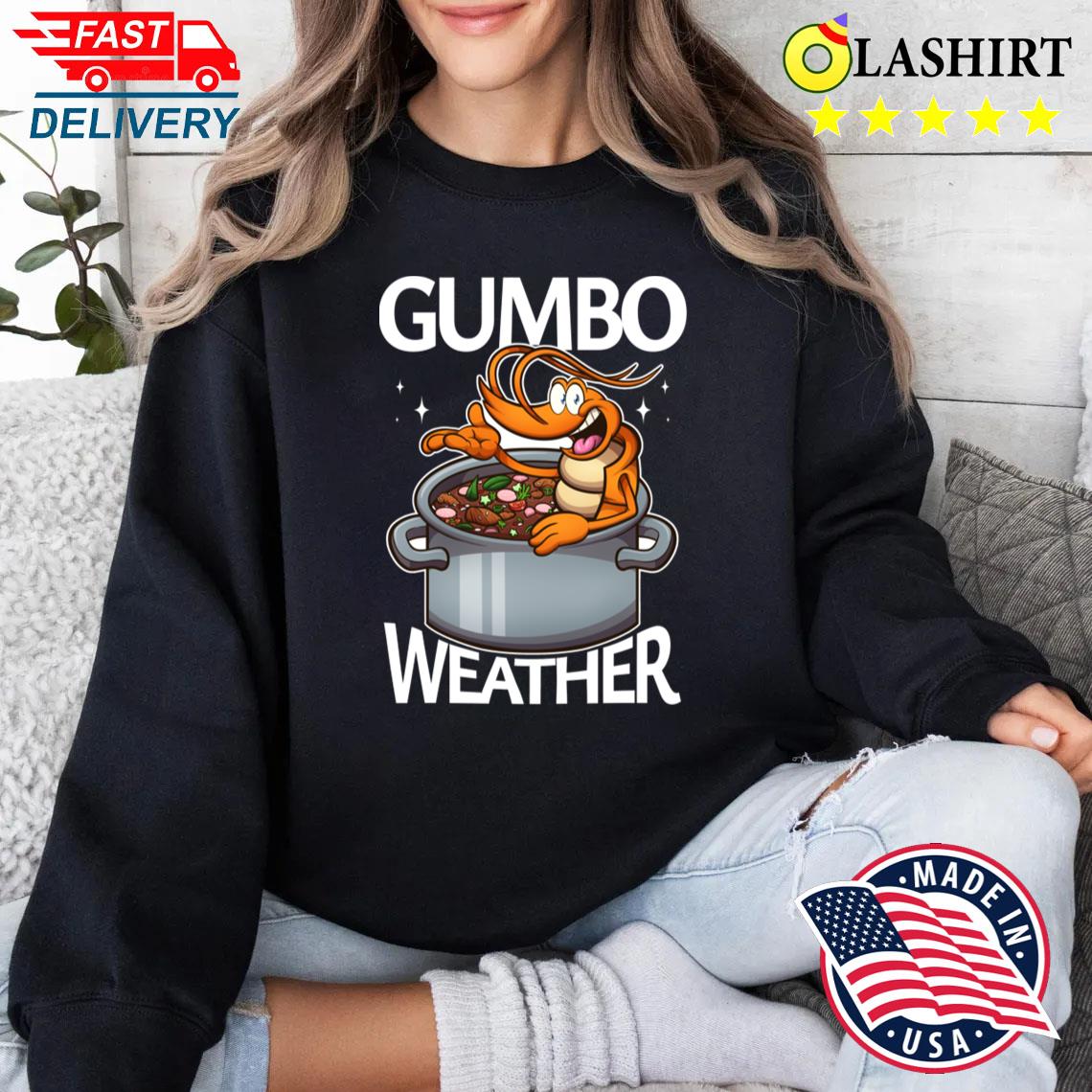 Cute Cartoon Shrimp Gumbo Weather T-shirt Sweater Shirt