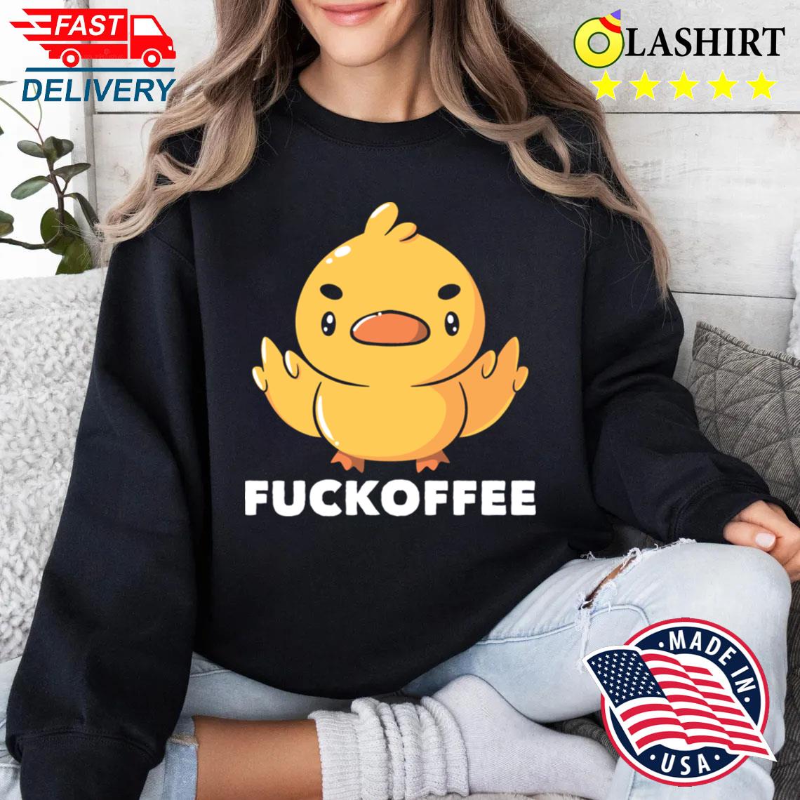Fuckoffee Funny Duck By Tobe Fonseca T-shirt Sweater Shirt