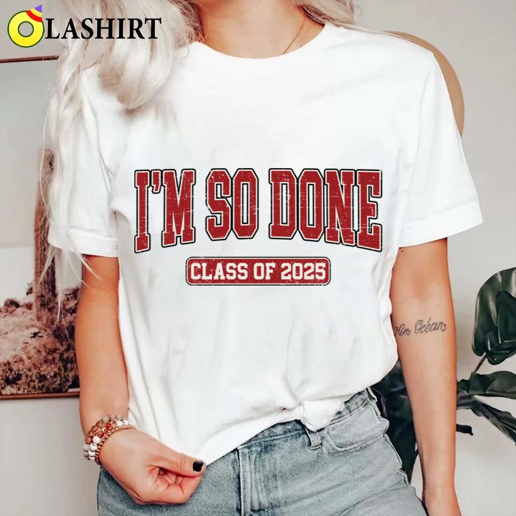 Graduation Men Women Shirt Matching Class Of 2025 Im So Done T-shirt Classic Shirt