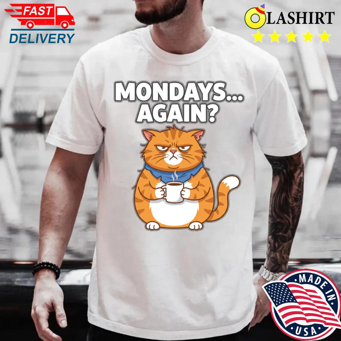 Grumpy Cat Mondays Again Funny Cartoon For Coffee Lover T-shirt Best Sale