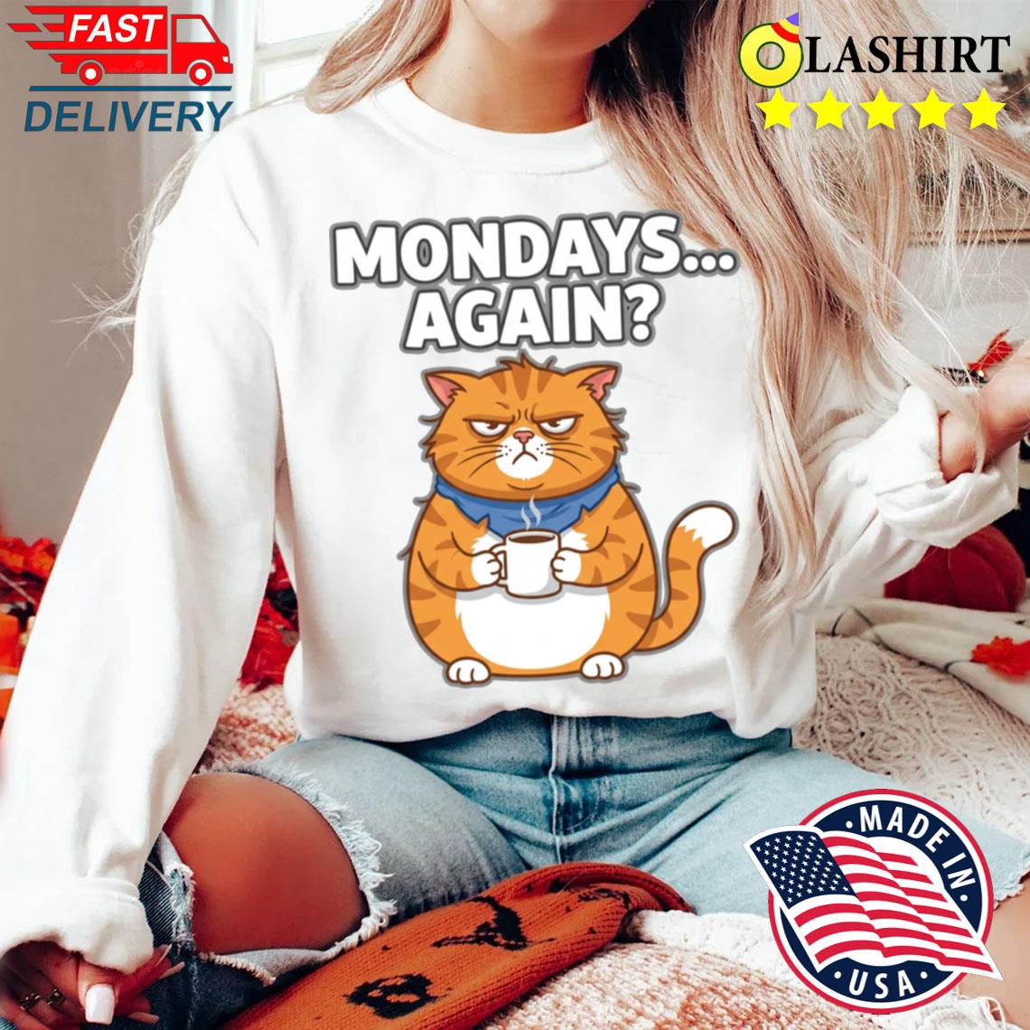 Grumpy Cat Mondays Again Funny Cartoon For Coffee Lover T-shirt Sweater Shirt