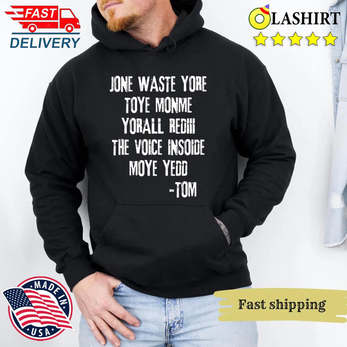 Jone Waste Yore Toye Monme T-shirt Unisex Hoodie