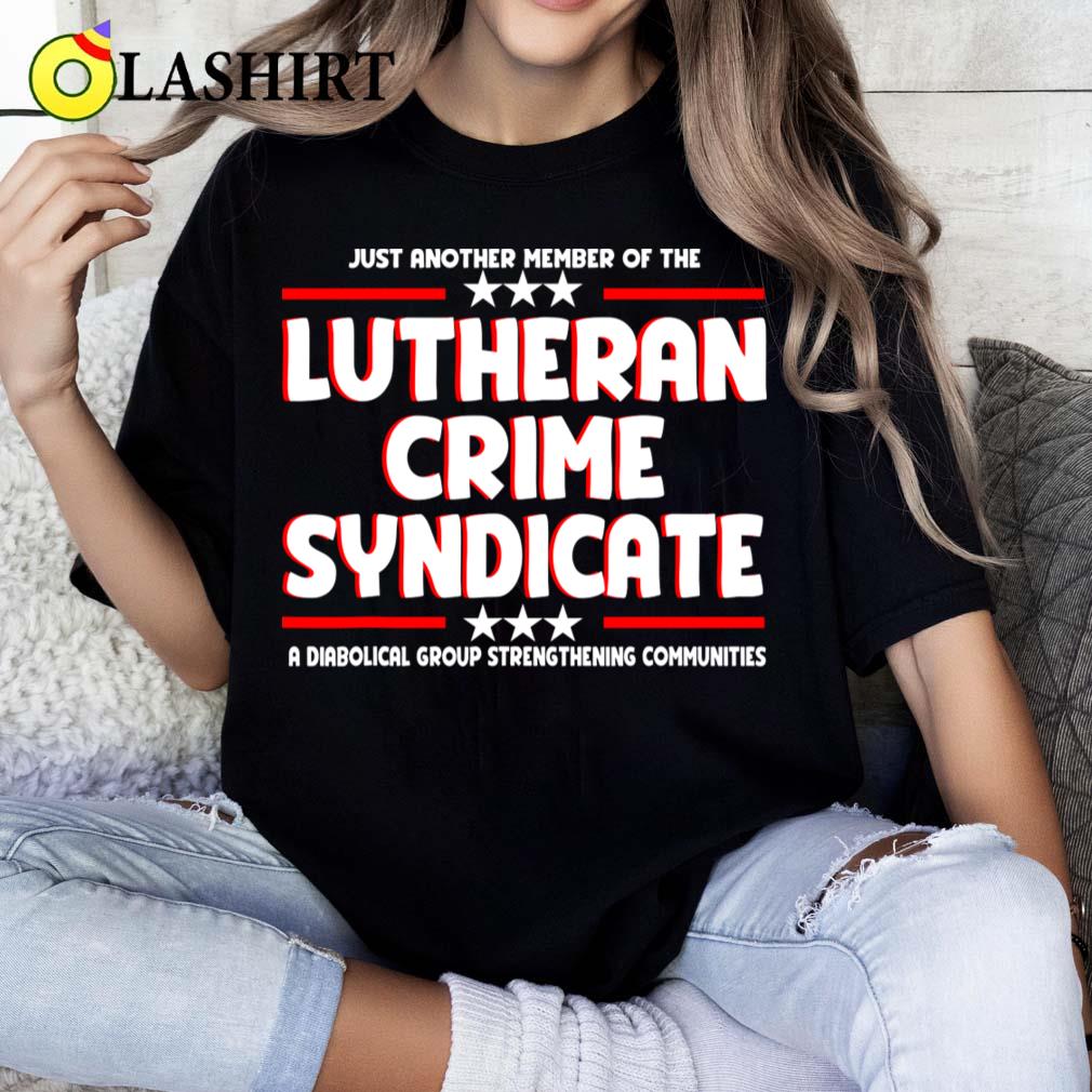 Justanothermemberofthelutherancrimesyndicate T-shirt Classic Shirt