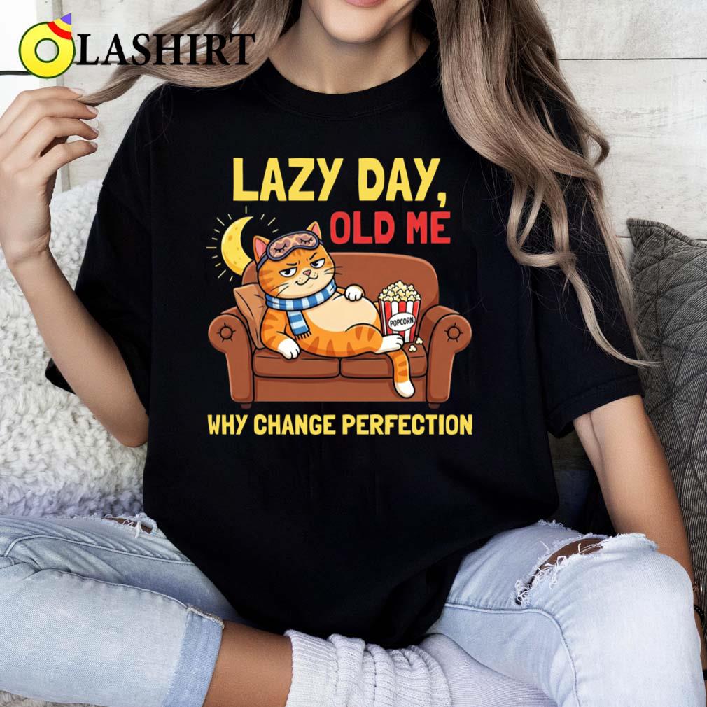 Lazy Cat Why Change Perfection Funny Cartoon For Cat Lover T-shirt Classic Shirt