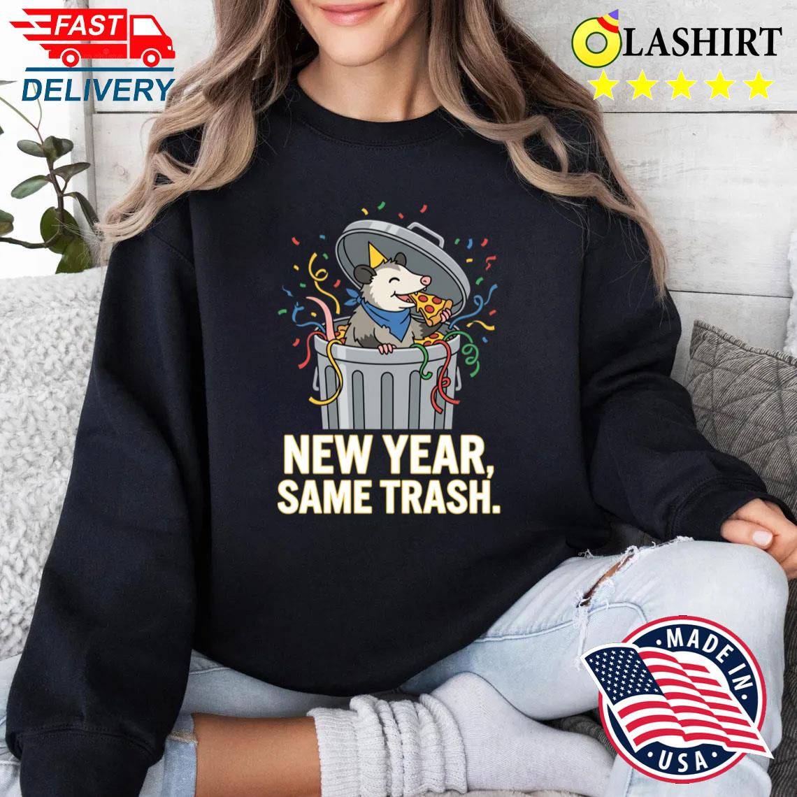 New Year Same Trash Humorous Cartoon For Sarcastic T-shirt Sweater Shirt