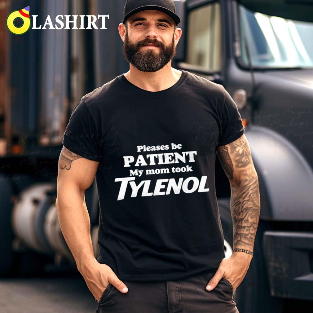 Please Be Patient My Mom Took Tylenol Tylenol Joke Best Sale Please Be Patient My Mom Took Tylenol Tylenol Joke Best Sale