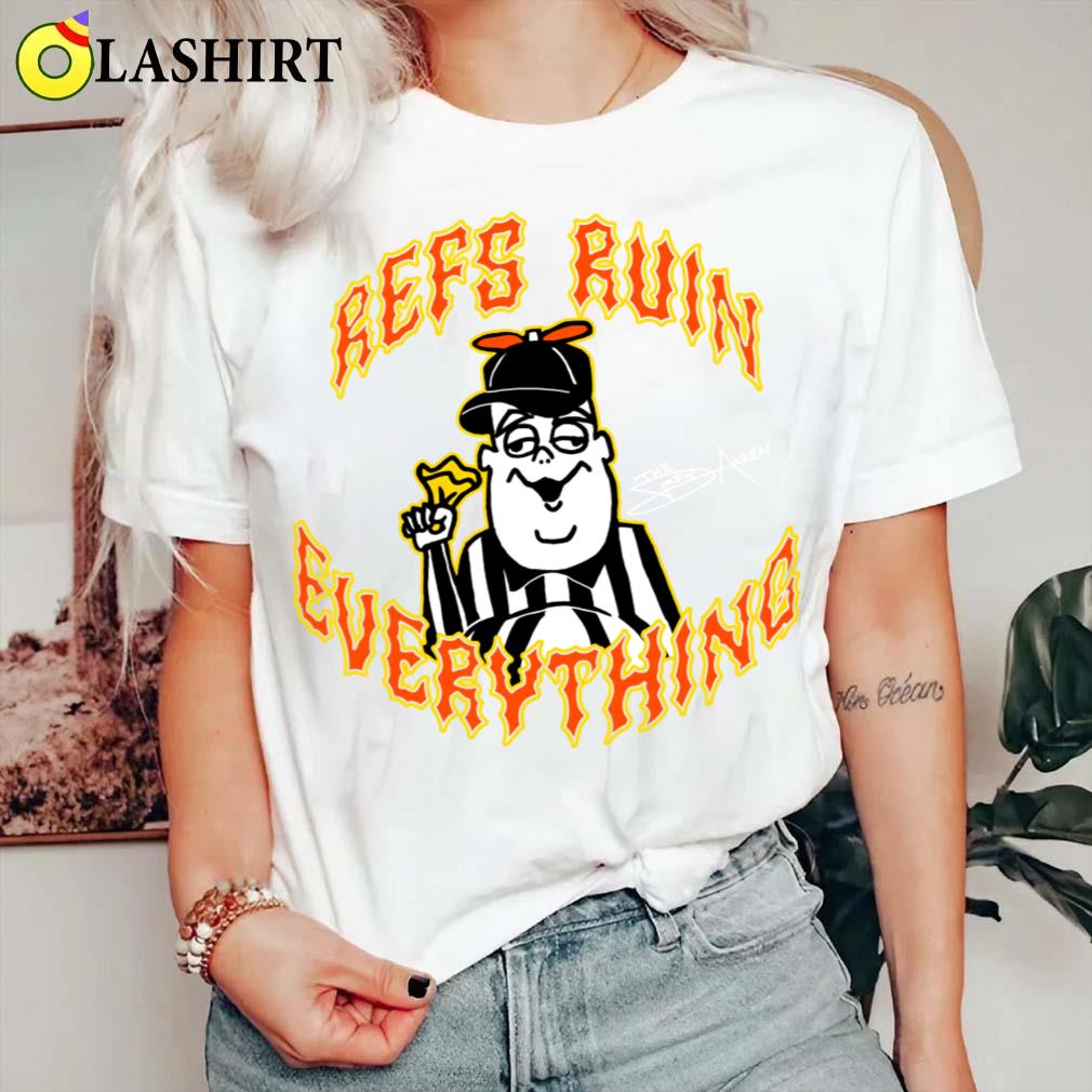 Refs Ruin Everything T-shirt Classic Shirt