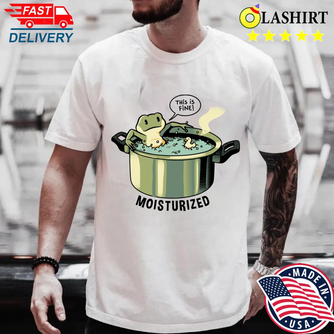 Thats Fine Frog Pot Moisturized By Tobe Fonseca T-shirt