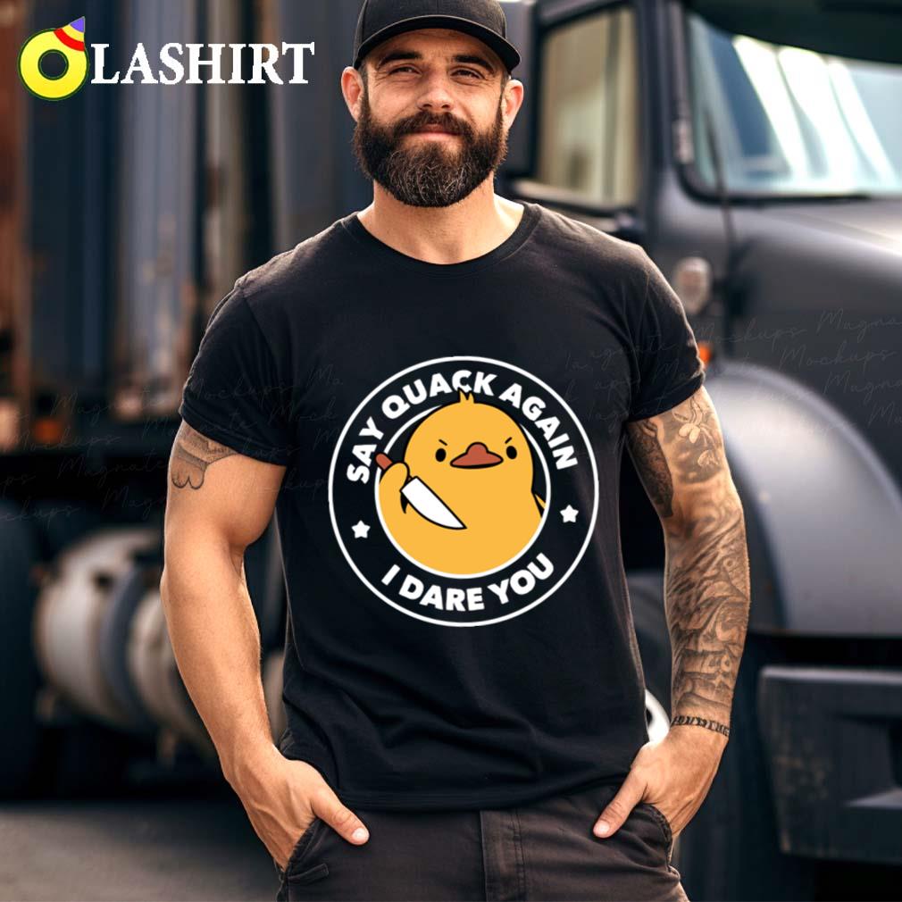 Say Quack Again I Dare You Duck By Tobe Fonseca T-shirt Best Sale