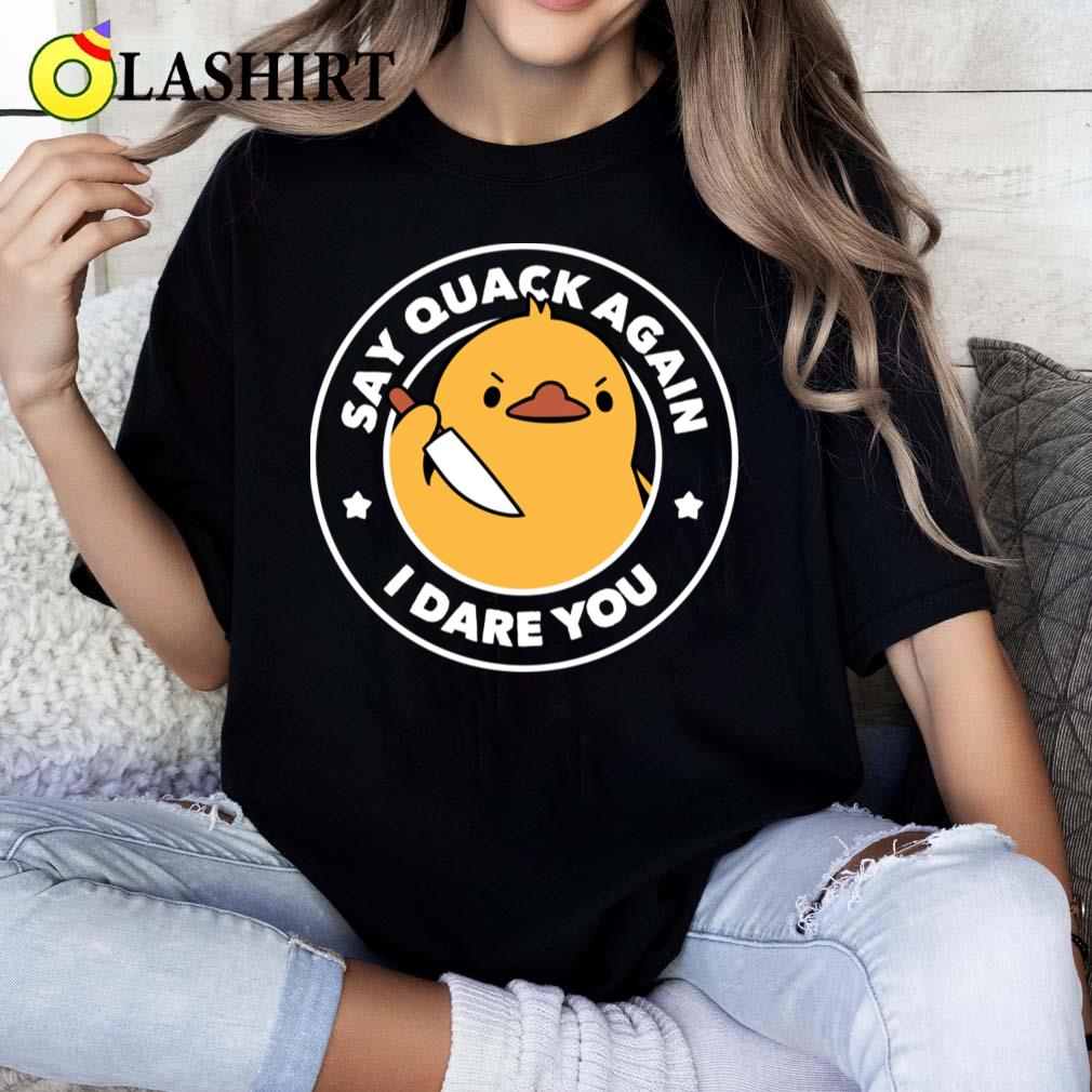 Say Quack Again I Dare You Duck By Tobe Fonseca T-shirt Classic Shirt