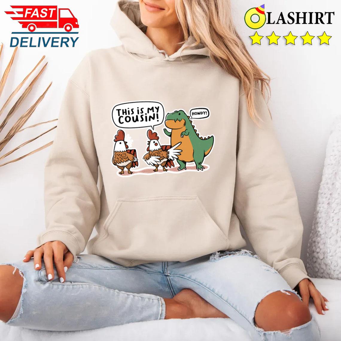 That's My Cousing Rex Chicken By Tobe Fonseca T-shirt Unisex Hoodie