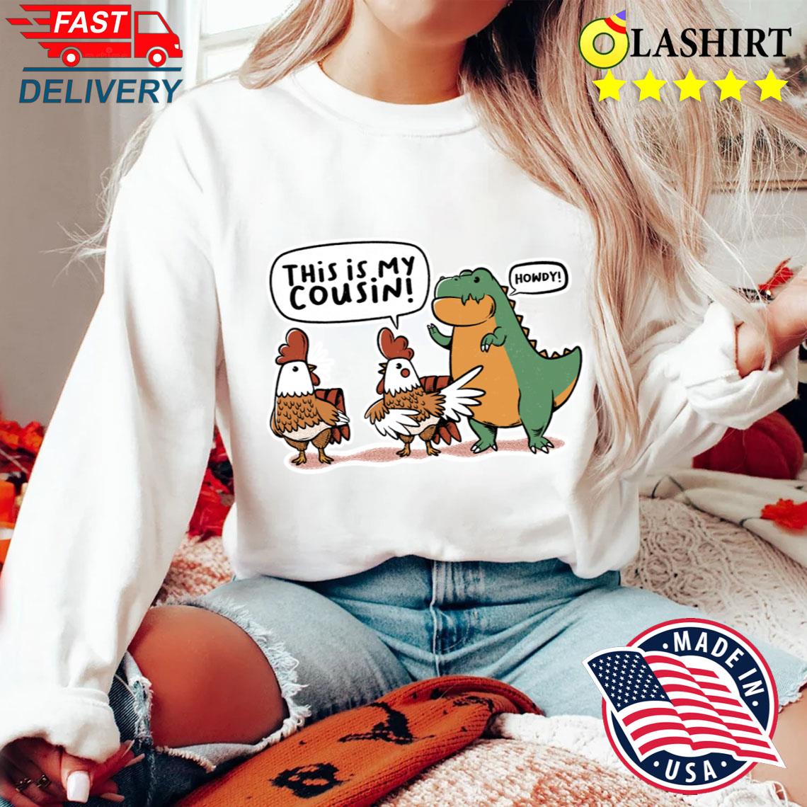 That's My Cousing Rex Chicken By Tobe Fonseca T-shirt Sweater Shirt