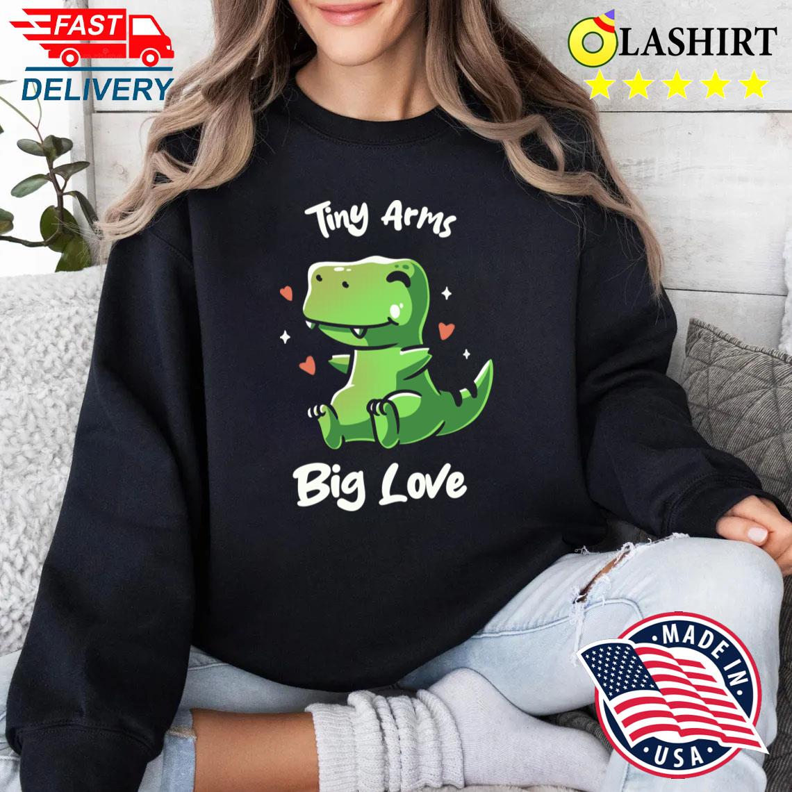 Tiny Arms Big Love Kawaii Dinosaur By Tobe Fonseca T-shirt Sweater Shirt