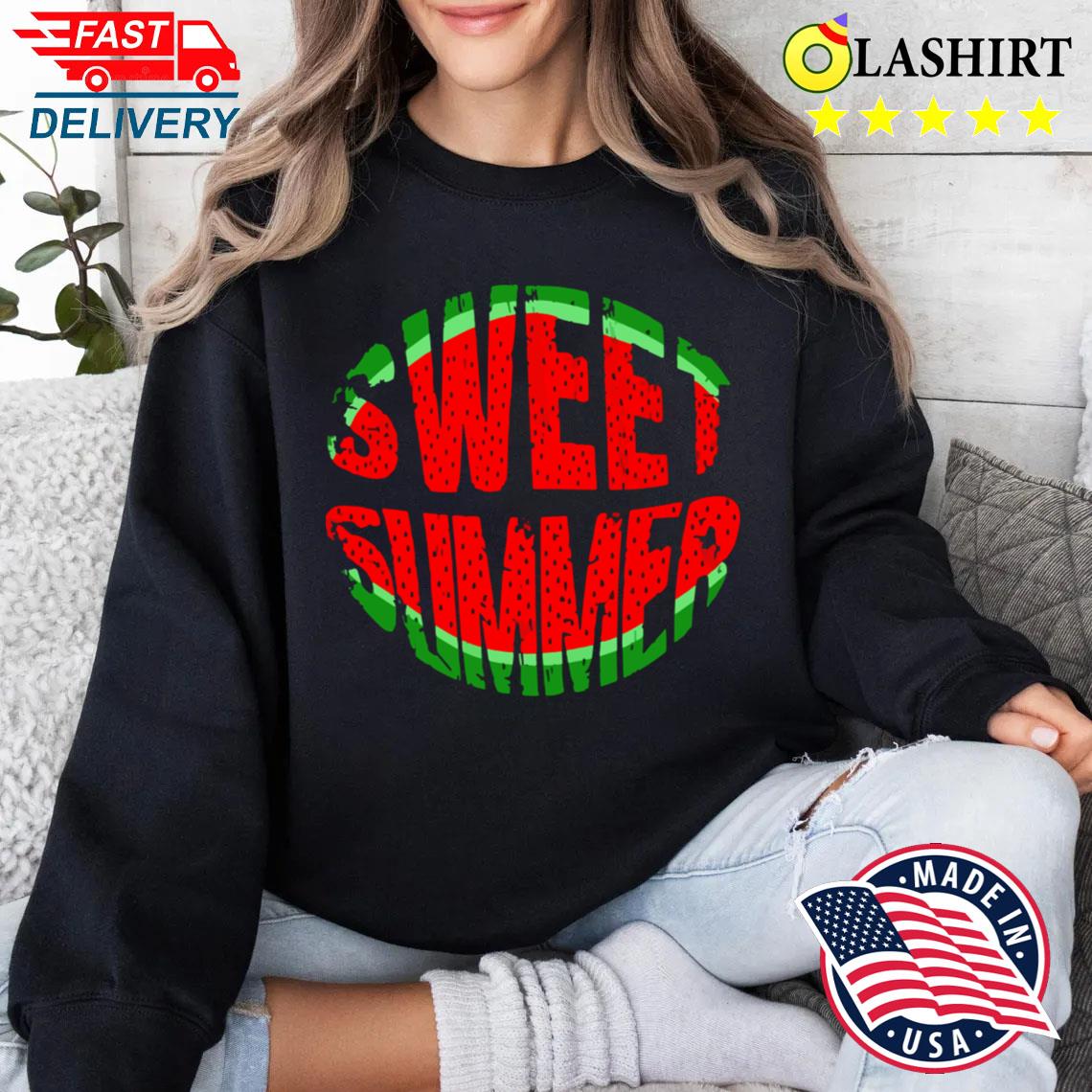 Watermelon Sweet Summer T-shirt Sweater Shirt
