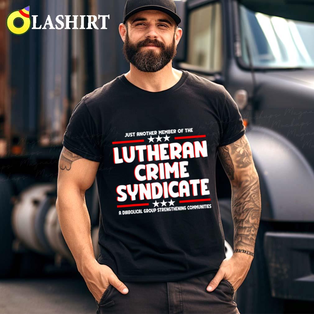 Justanothermemberofthelutherancrimesyndicate T-shirt